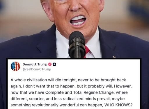 ‘A Whole Civilization Will Die Tonight’ – Trump